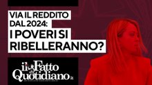 Manovra, via il reddito dal 2024: i poveri si ribelleranno? Segui la diretta con Peter Gomez