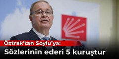 Öztrak'tan Soylu'ya: Aslında sözlerinin ederi 5 kuruştur