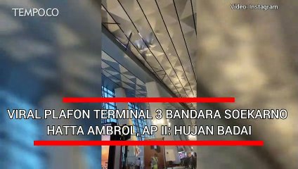 Viral Plafon Terminal 3 Bandara Soekarno-Hatta Ambrol, AP II: Hujan Badai