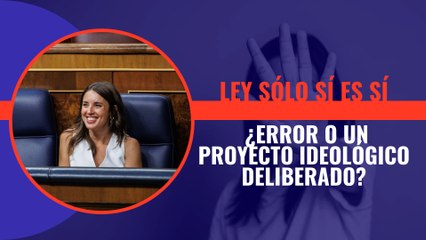 ¿La 'diarrea' del 'sólo sí es sí' fue un error o un proyecto ideológico deliberado?