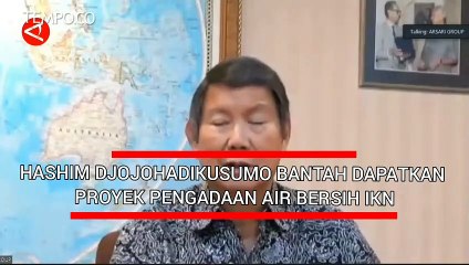 Hashim Djojohadikusumo Bantaj Dapatkan Proyek Pengadaan Air Bersih IKN
