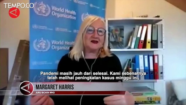 WHO Sebut Pandemi Covid 19 Masih Jauh dari Usai