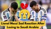 Lionel Messi Sad Reaction After Losing to Saudi Arabia