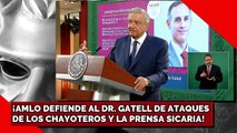 ¡AMLO DEFIENDE AL DR. GATELL DE LOS ATAQUES DE CHAYOTEROS Y PRENSA SICARIA!