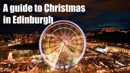 A guide to Christmas in Edinburgh 2022