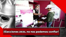 ¡Elecciones 2021, no nos podemos confiar!