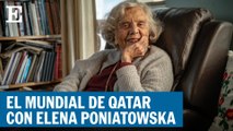 El Munidal de Qatar 2022 con Elena Poniatowska | El País