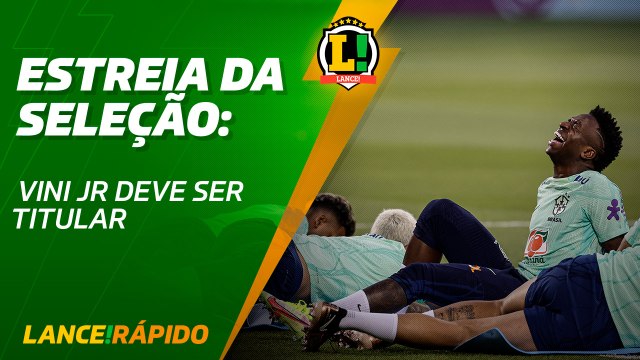 Lance! Rápido - Estreia da Seleção Vini Jr deve ser titular