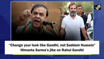Change your look like Gandhi, not Saddam Hussein: Himanta Sarma takes a jibe on Rahul Gandhi