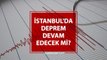 İstanbul'da deprem devam edecek mi? İstanbul'da Artçı deprem olacak mı? Depremler devam edecek mi?