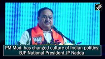 PM Modi has changed culture of Indian politics: BJP National President JP Nadda