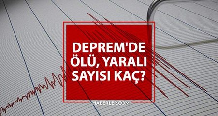 Son dakika: Depremde ölen var mı? Deprem'de ölü, yaralı sayısı kaç?
