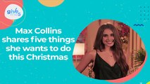 Give Me 5: Max Collins shares five things she wants to do this Christmas