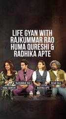 Life Gyan With Rajkummar Rao , Huma Qureshi And Radhika Apte