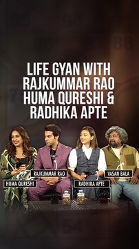 Life Gyan With Rajkummar Rao , Huma Qureshi And Radhika Apte
