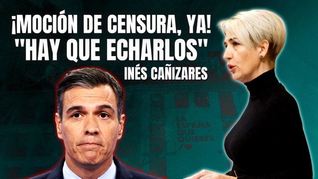 “¡HAY QUE ECHARLOS!” INÉS CAÑIZARES (VOX) llama a la MOCIÓN de CENSURA contra SÁNCHEZ