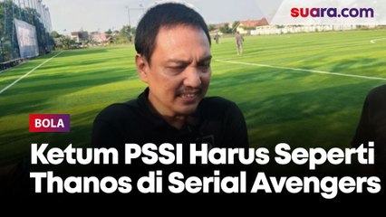 Banyak Tantangannya, Yoyok Sukawi Sebut Ketum PSSI Harus Seperti Thanos di Serial Avengers