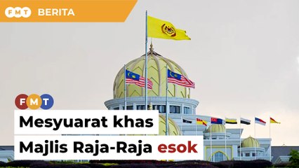 Download Video: Mesyuarat khas Majlis Raja-Raja esok, menurut laporan