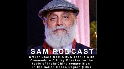 Commodore C Uday Bhaskar (retd) on the India-China competition in the Indian Ocean Region (IOR)/SAM Conversation