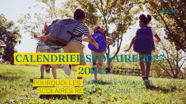 Calendrier scolaire 2023 - 2024 : pourquoi les dates des vacances scolaires restent inconnues ?