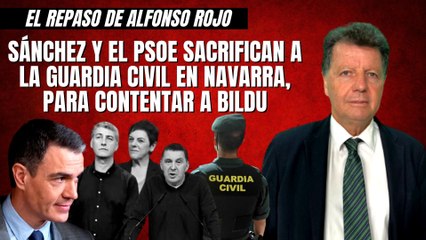 Alfonso Rojo: “Sánchez y el PSOE sacrifican a la Guardia Civil en Navarra, para contentar a Bildu”