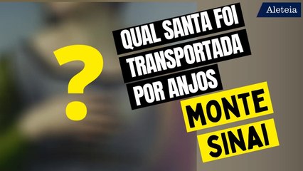 Qual santa foi transportada por anjos ao Monte Sinai?