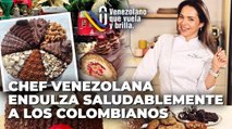 Chef venezolana endulza saludablemente a los colombianos - Venezolano que Vuela y Brilla