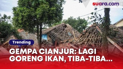 Cerita Getir Detik-detik Gempa Cianjur Mengguncang: Nurhayati Lagi Ngegoreng Ikan, Tiba-tiba...
