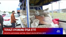 Patates satıcısının yaptığı terazi hilesi ortaya çıktı