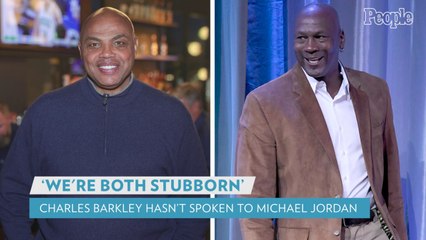 Charles Barkley Says He Hasn't Spoken to Michael Jordan in 'Almost 10 Years': 'We're Both Stubborn'