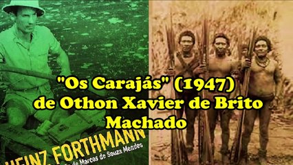 Os Carajás (Heinz Forthmann, 1947) - Filme Etnográfico completo