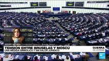 Informe desde Bruselas: diputados de la UE piden que resolución contra Rusia sea vinculante