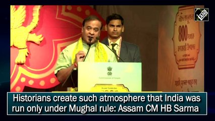 Historians create such atmosphere India was run only under Mughal rule: Assam CM HB Sarma