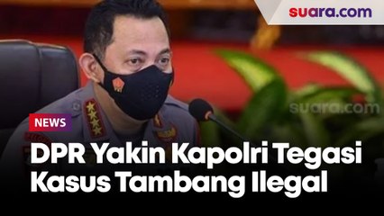 DPR Yakin Kapolri Pasti Tegas Tangani Dugaan Suap Tambang Ilegal Kabareskrim
