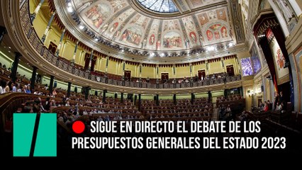  Sigue en directo el debate del Proyecto de Ley de los Presupuestos Generales del Estado 2023