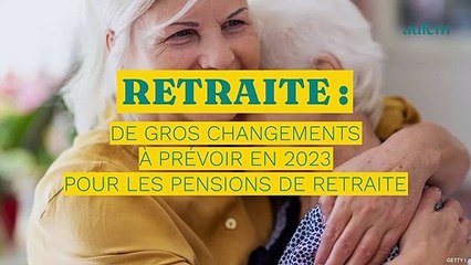 Retraite : de gros changements à prévoir en 2023 pour les pensions de retraite