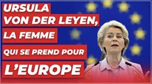 Ursula von der Leyen, la femme qui se prend pour l’Europe