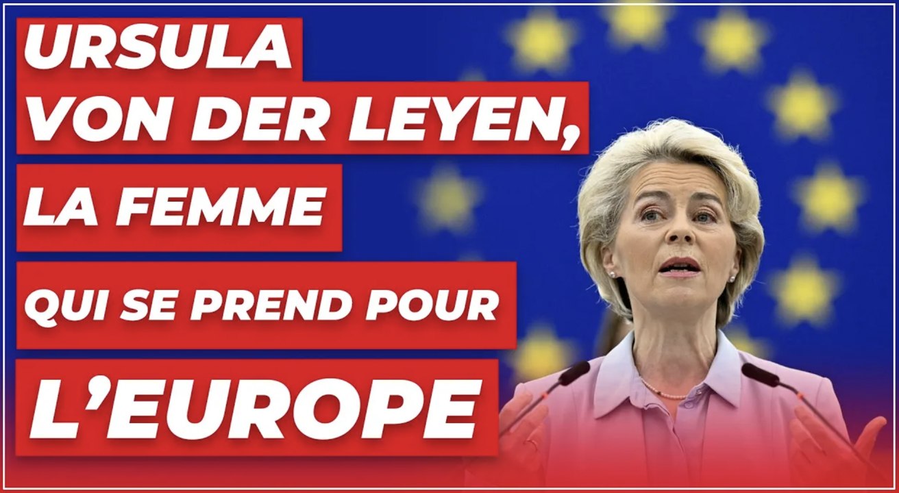 Ursula von der Leyen, la femme qui se prend pour l’Europe