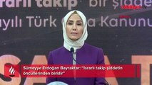 Sümeyye Erdoğan Bayraktar: Israrlı takip şiddetin öncüllerinden biridir