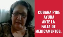 Cubana pide ayuda ante la falta de medicamentos