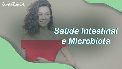 SAÚDE INTESTINAL E MICROBIOTA