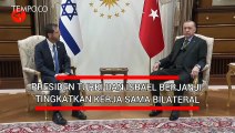 Presiden Turki dan Israel Berjanji Tingkatlan Kerja Sama Bilateral