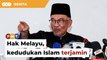 Anwar beri jaminan pelihara hak Melayu, kedudukan Islam