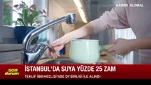 SON DAKİKA İstanbul'da suya yüzde 25 zam yapıldı