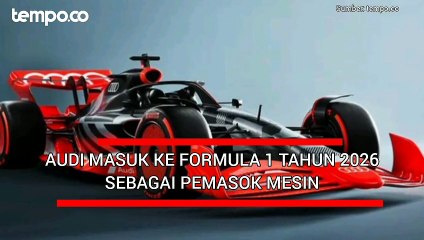 Audi Masuk Formula 1 Mulai 2026 Sebagai Pemasok Mesin