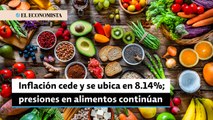 Inflación cede y se ubica en 8.14%; presiones en alimentos continúan