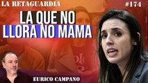 La Retaguardia #174: Irene Montero traga bilis en el Congreso: la que no llora no mama