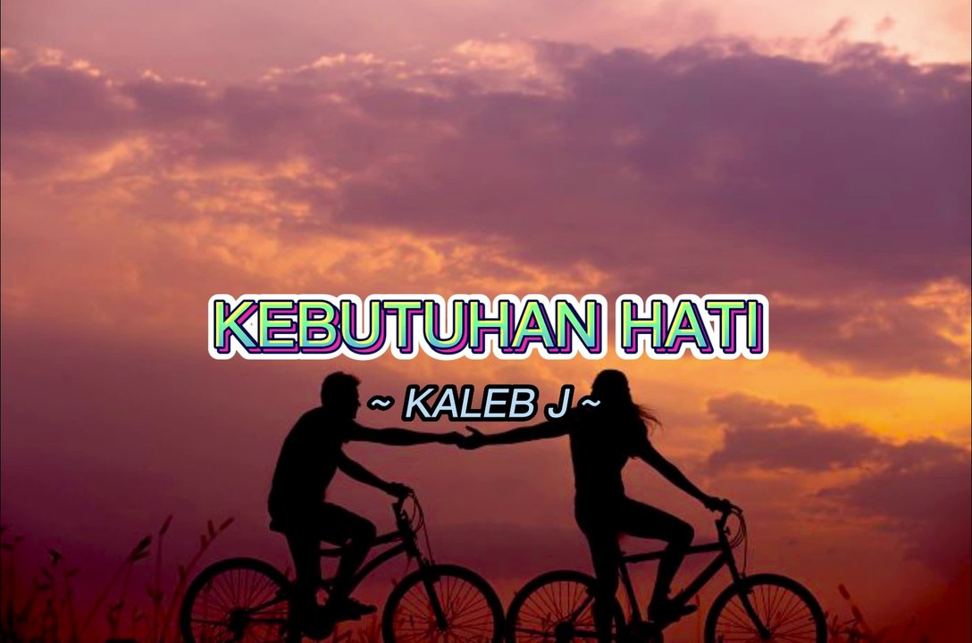 KALEB J - KEBUTUHAN HATI (LYRIC)