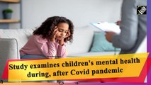 Study examines children's mental health during, after Covid pandemic