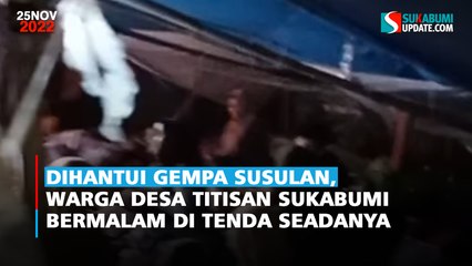 Dihantui Gempa Susulan, Warga Desa Titisan Sukabumi Bermalam di Tenda Seadanya